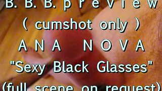 B.B.B. preview: Ana Nova "Sexy Black Glasses" (No SloMo AVI high def)
