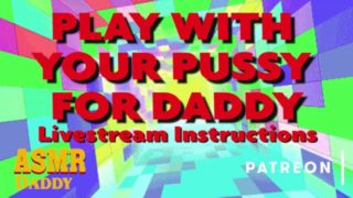 Play With Your Pussy For Daddy - Livestream Dom Audio Instructions