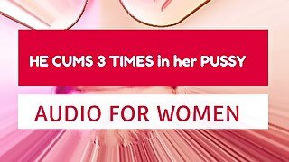 He Cums  3 Times inside her Pussy (Audio for Women)