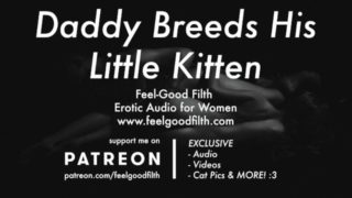 DDLG Roleplay: Daddy Breeds His Cum Hungry Little Kitten [Dirty Talk] [Erotic Audio for Women]