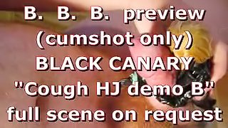 BBB preview: Black Canary "Couch HJ demo B" (cumshot only)