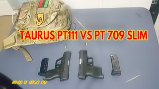TAURUS PT111 VS TAURUS PT 709 SLIM