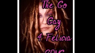 The Go Gay for Felcia Song