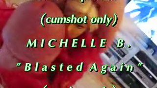 BBB preview: Michelle B. "Blasted Again" (cumshot only)