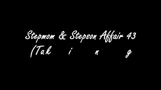Stepmom & Stepson Affair 43 (Taking Over Dad's Place)