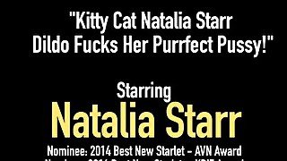 Kitty Cat Natalia Starr Dildo Fucks Her Purrfect Pussy!