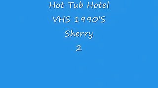 Hot tub 1990 vhs sextape in a hotel with sherry
