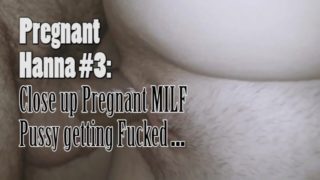 Pregnant Hanna #3: Close up Pregnant Milf Pussy getting Fucked ...