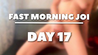 5 min to cum. Morning JOI - DAY 17