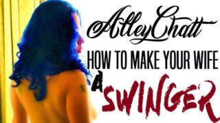 AlleyChatt 2 - How to Make Your Wife a Swinger