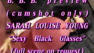 B.B.B. PREVIEW SLY(SARAH LOUISE YOUNG) "SEXY GLASSES"(CUMSHOT ONLY) SloMo W