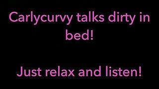 Relax and listen while Carlycurvy talks dirty from her bed