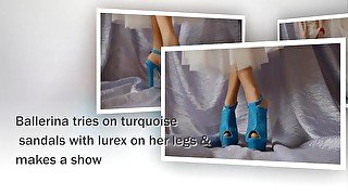 ASMR Ballerina tries on turquoise sandals with lurex on her legs and makes a show