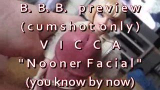 B.B.B.preview VICCA "Nooner Facial" (cumshot only) with SloMo WMV
