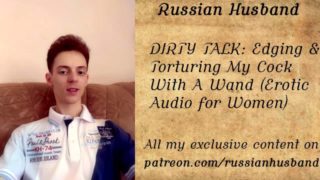 DIRTY TALK: Edging & Torturing My Cock With A Wand (Erotic Audio for Women)