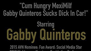 Cum Hungry MexiMilf Gabby Quinteros Sucks Dick In Car!