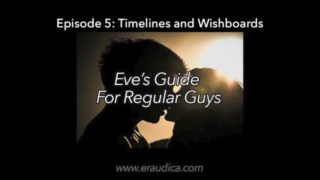 Eve's Guide for Regular Guys Ep 5 - Timelines & Wishboards (Advice Series by Eve's Garden)