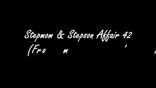 Stepmom & Stepson Affair 42 (From 'MOM' to Sex Slave)