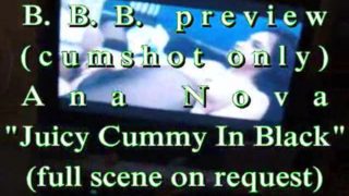 B.B.B.preview: Ana Nova "Juicy Cummy In Black" with slow-mo cumshot only