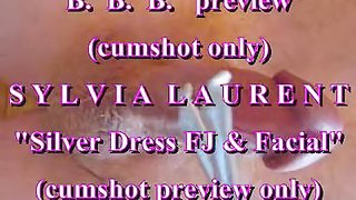 BBB preview: Sylvia Laurent "Silver Dress FJ & facial" (cumshot only)