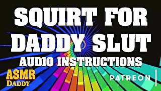 Squirt for Daddy - Dom Instructions for Sub Sluts