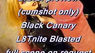 BBB preview: Black Canary L8Tnite Blasted (cumshot only)