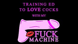 Training Ed to love cocks with my Fuck Machine