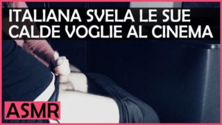 Italiana Amatoriale Svela le sue Calde Voglie al Cinema - Dialoghi Italiano ASMR