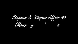 Stepmom & Stepson Affair 40 (Mommy's New Man Eps.1)