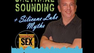 Urethral Sounding & Silicone Lube Myths American Sex Podcast