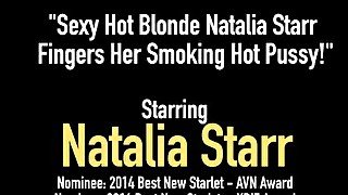 Sexy Hot Blonde Natalia Starr Fingers Her Smoking Hot Pussy!