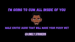 I'm Going To CUM All Inside Of You BBC Male Audio. Play This To Make You Cum Asmr Male Praise kink