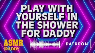 Daddy Watches You Play With Your Pussy in the Shower Instructions - Audio DDLG