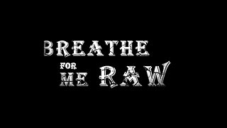 Breath for me Raw