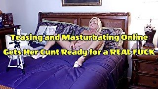 Teasing and Masturbating Online Gets Her Cunt Ready for a Real Fuck