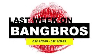 Videos That Appeared On BANGBROS From Jan 12th - Jan 18th, 2019!