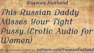 This Russian Daddy Misses Your Tight Pussy (Erotic Audio for Women)