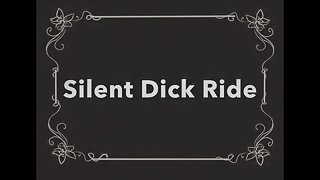 SILENT DICK RIDE CREAM PIE!!