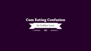 Cum eating confusion by Goddess Lana