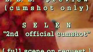 B.B.B.preview: SELEN's 2nd official cumshot (cumshot only)