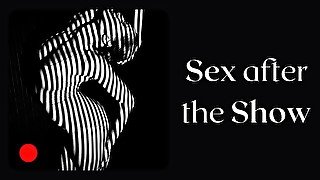 Sex after Show, a woman talks about her best sex. Passionate porn audio story.